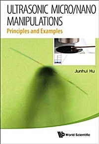 Ultrasonic Micro/Nano Manipulations: Principles and Examples (Hardcover)