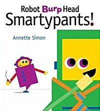 Robot Burp Head, Smartypants! (Hardcover)