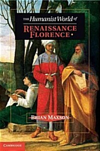 The Humanist World of Renaissance Florence (Hardcover)