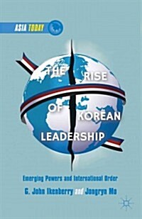 The Rise of Korean Leadership : Emerging Powers and Liberal International Order (Hardcover)