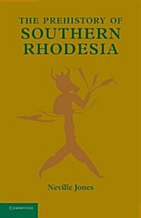 The Prehistory of Southern Rhodesia (Paperback)