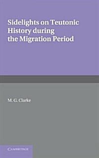 Sidelights on Teutonic History During the Migration Period (Paperback)
