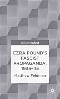 Ezra Pounds Fascist Propaganda, 1935-45 (Hardcover)