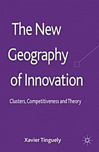 The New Geography of Innovation : Clusters, Competitiveness and Theory (Hardcover)