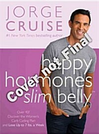 Happy Hormones, Slim Belly: Over 40? Lose 7 Lbs. the First Week, and Then 2 Lbs. Weekly--Guaranteed (Hardcover)