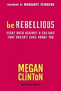 Be Rebellious: Fight Back Against a Culture that Doesnt Care About You (Paperback)