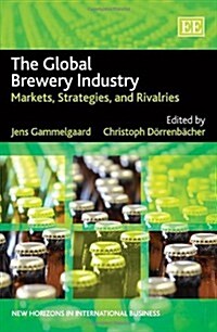 The Global Brewery Industry : Markets, Strategies, and Rivalries (Hardcover)