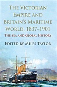 The Victorian Empire and Britains Maritime World, 1837-1901 : The Sea and Global History (Hardcover)