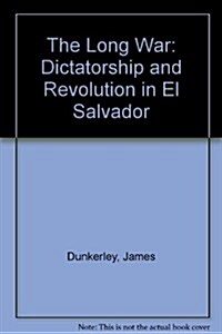 The Long War : Dictatorship and Revolution in El Salvador (Paperback, Revised ed)