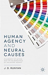 Human Agency and Neural Causes : Philosophy of Action and the Neuroscience of Voluntary Agency (Hardcover)