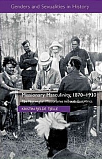 Missionary Masculinity, 1870-1930 : The Norwegian Missionaries in South-East Africa (Hardcover)