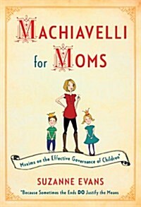 Machiavelli for Moms: Maxims on the Effective Governance of Children* (Paperback)