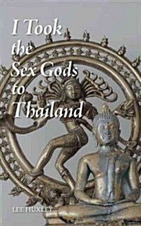 I Took the Sex Gods to Thailand (Paperback)