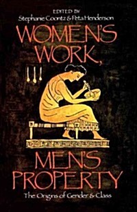 Womens Work, Mens Property : The Origins of Gender and Class (Paperback)