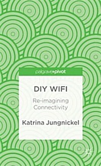 DIY Wifi: Re-Imagining Connectivity (Hardcover)