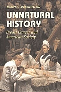 Unnatural History : Breast Cancer and American Society (Paperback)