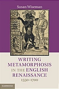 Writing Metamorphosis in the English Renaissance : 1550–1700 (Hardcover)