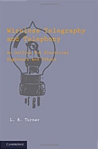 Wireless Telegraphy and Telephony : An Outline for Electrical Engineers and Others (Paperback)