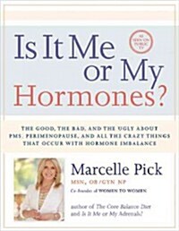 Is It Me or My Hormones?: The Good, the Bad, and the Ugly about Pms, Perimenopause, and All the Crazy Things That Occur with Hormone Imbalance (Paperback)