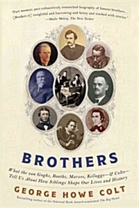 Brothers: What the Van Goghs, Booths, Marxes, Kelloggs--And Colts--Tell Us about How Siblings Shape Our Lives and History (Paperback)