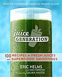 The Juice Generation: 100 Recipes for Fresh Juices and Superfood Smoothies (Paperback)