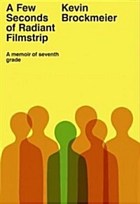 A Few Seconds of Radiant Filmstrip: A Memoir of Seventh Grade (Hardcover)