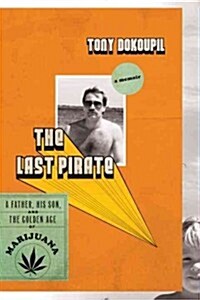 The Last Pirate: A Father, His Son, and the Golden Age of Marijuana (Hardcover)