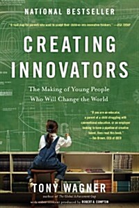 Creating Innovators: The Making of Young People Who Will Change the World (Paperback)