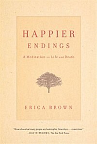 Happier Endings: A Meditation on Life and Death (Paperback)