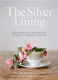 The Silver Lining: A Supportive and Insightful Guide to Breast Cancer (Paperback)