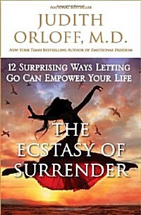 The Ecstasy of Surrender: 12 Surprising Ways Letting Go Can Empower Your Life (Hardcover)
