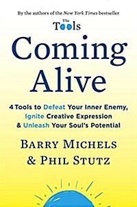 Coming Alive: 4 Tools to Defeat Your Inner Enemy, Ignite Creative Expression & Unleash Your Souls Potential (Hardcover)