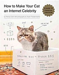 How to Make Your Cat an Internet Celebrity: A Guide to Financial Freedom (Paperback)