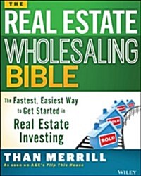 The Real Estate Wholesaling Bible: The Fastest, Easiest Way to Get Started in Real Estate Investing (Paperback)