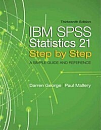 IBM SPSS Statistics 21 Step by Step: A Simple Guide and Reference (Paperback, 13, Revised)