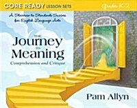 Core Ready Lesson Sets for Grades K-2: A Staircase to Standards Success for English Language Arts, the Journey to Meaning: Comprehension and Critique (Paperback)