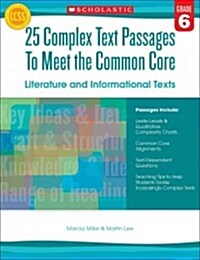 25 Complex Text Passages to Meet the Common Core: Literature and Informational Texts, Grade 6 (Paperback)