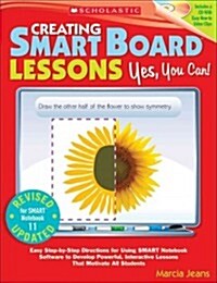 Creating Smart Board Lessons: Yes, You Can!: Easy Step-By-Step Directions for Using SMART Notebook Software to Develop Powerful, Interactive Lessons T (Paperback, 2)