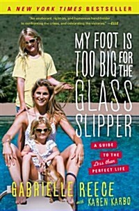 My Foot Is Too Big for the Glass Slipper: A Guide to the Less Than Perfect Life (Paperback)