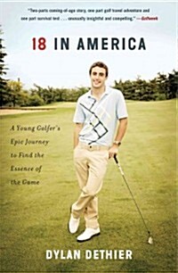 18 in America: A Young Golfers Epic Journey to Find the Essence of the Game (Paperback)