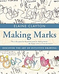 Making Marks: Discover the Art of Intuitive Drawing (Paperback)