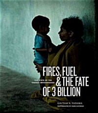 Fires, Fuel & the Fate of 3 Billion: The State of the Energy Impoverished (Hardcover)