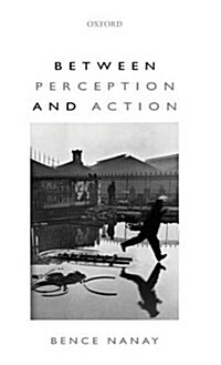 Between Perception and Action (Hardcover)