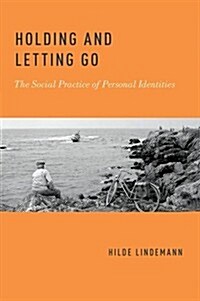 Holding and Letting Go: The Social Practice of Personal Identities (Hardcover)