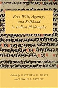 Free Will, Agency, and Selfhood in Indian Philosophy (Paperback)