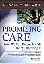 Promising Care: How We Can Rescue Health Care by Improving It (Hardcover)