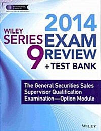 Wiley Series 9 Exam Review 2014 + Test Bank: The General Securities Sales Supervisor Qualification Examination--Option Module (Paperback, 2nd)