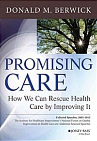 Promising Care: How We Can Rescue Health Care by Improving It (Hardcover)