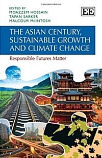 The Asian Century, Sustainable Growth and Climate Change : Responsible Futures Matter (Hardcover)