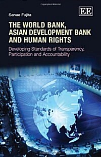 The World Bank, Asian Development Bank and Human Rights : Developing Standards of Transparency, Participation and Accountability (Hardcover)